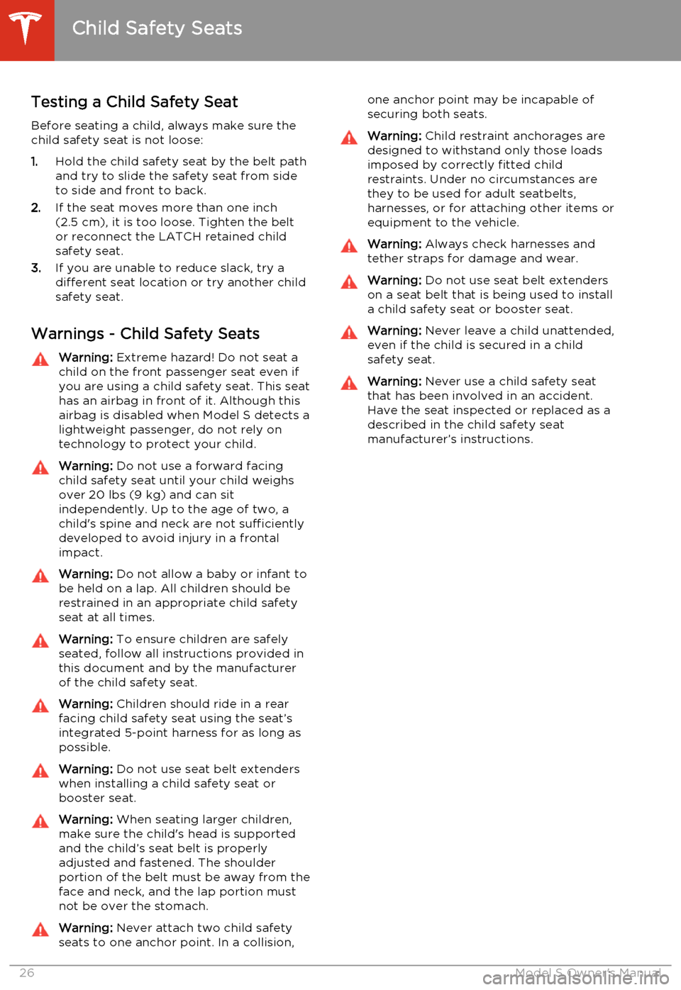 TESLA MODEL S 2014  Owners manual (North America) Testing a Child Safety SeatBefore seating a child, always make sure thechild safety seat is not loose:
1. Hold the child safety seat by the belt path
and try to slide the safety seat from side
to side