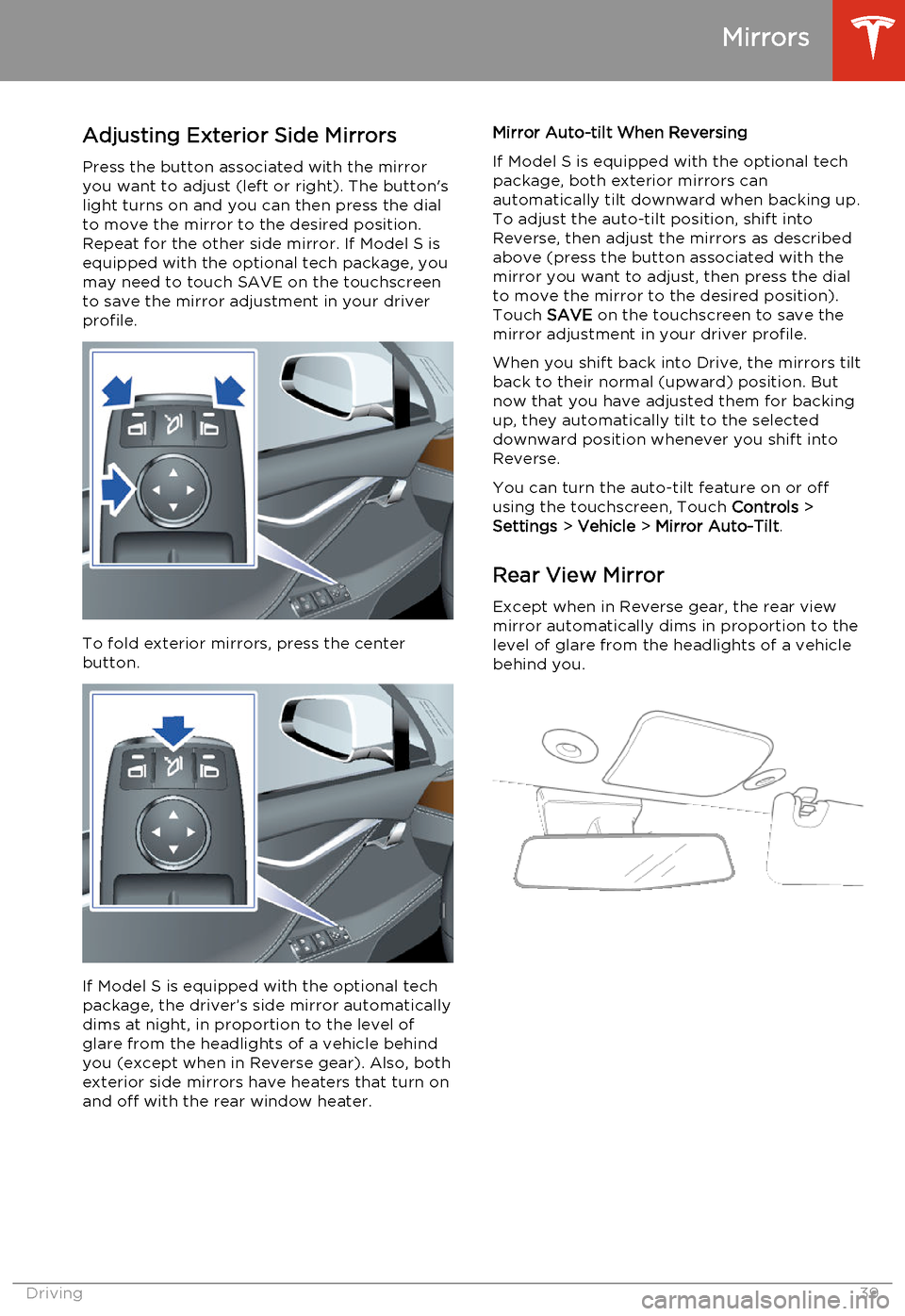 TESLA MODEL S 2014  Owners manual (North America) Adjusting Exterior Side MirrorsPress the button associated with the mirror
you want to adjust (left or right). The buttons
light turns on and you can then press the dial
to move the mirror to the des