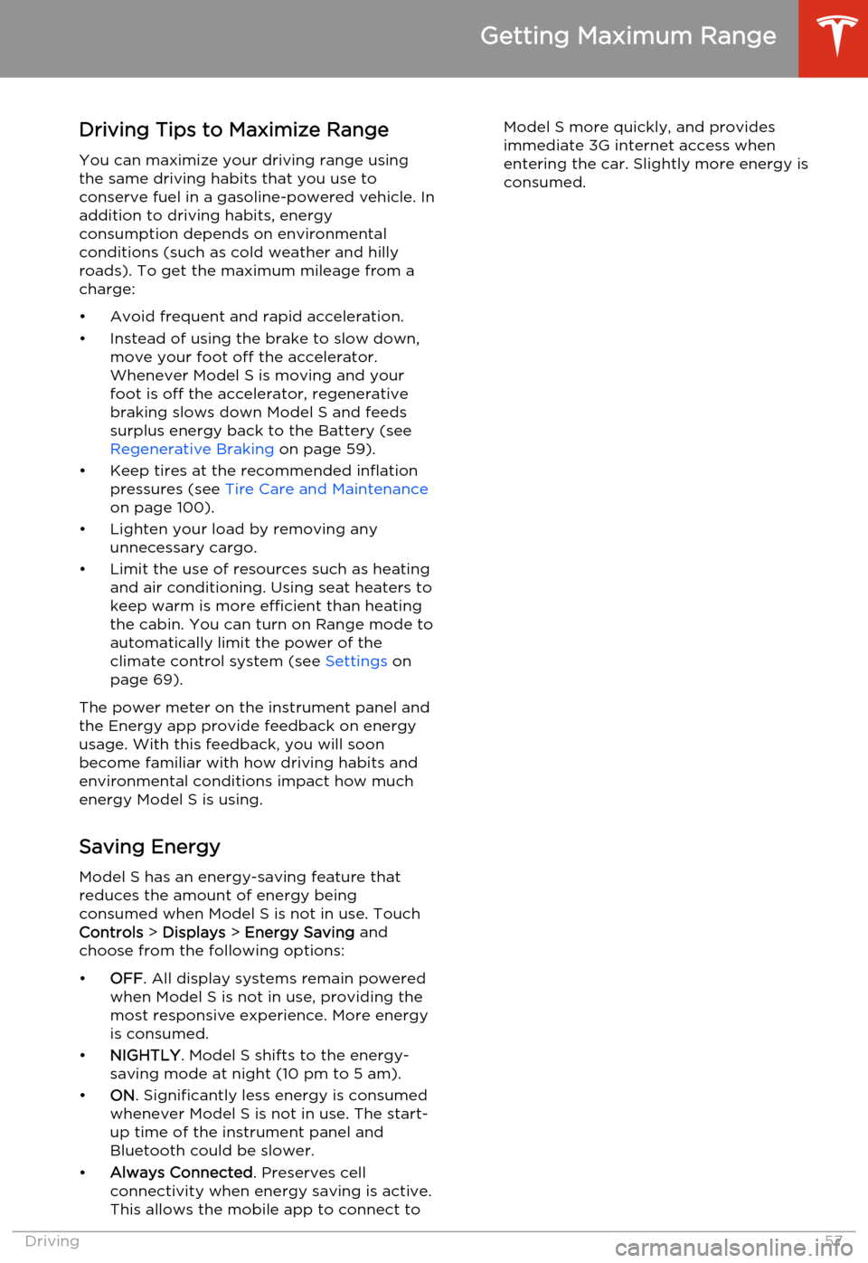 TESLA MODEL S 2014   (North America) Workshop Manual Driving Tips to Maximize RangeYou can maximize your driving range usingthe same driving habits that you use to
conserve fuel in a gasoline-powered vehicle. In
addition to driving habits, energy
consum
