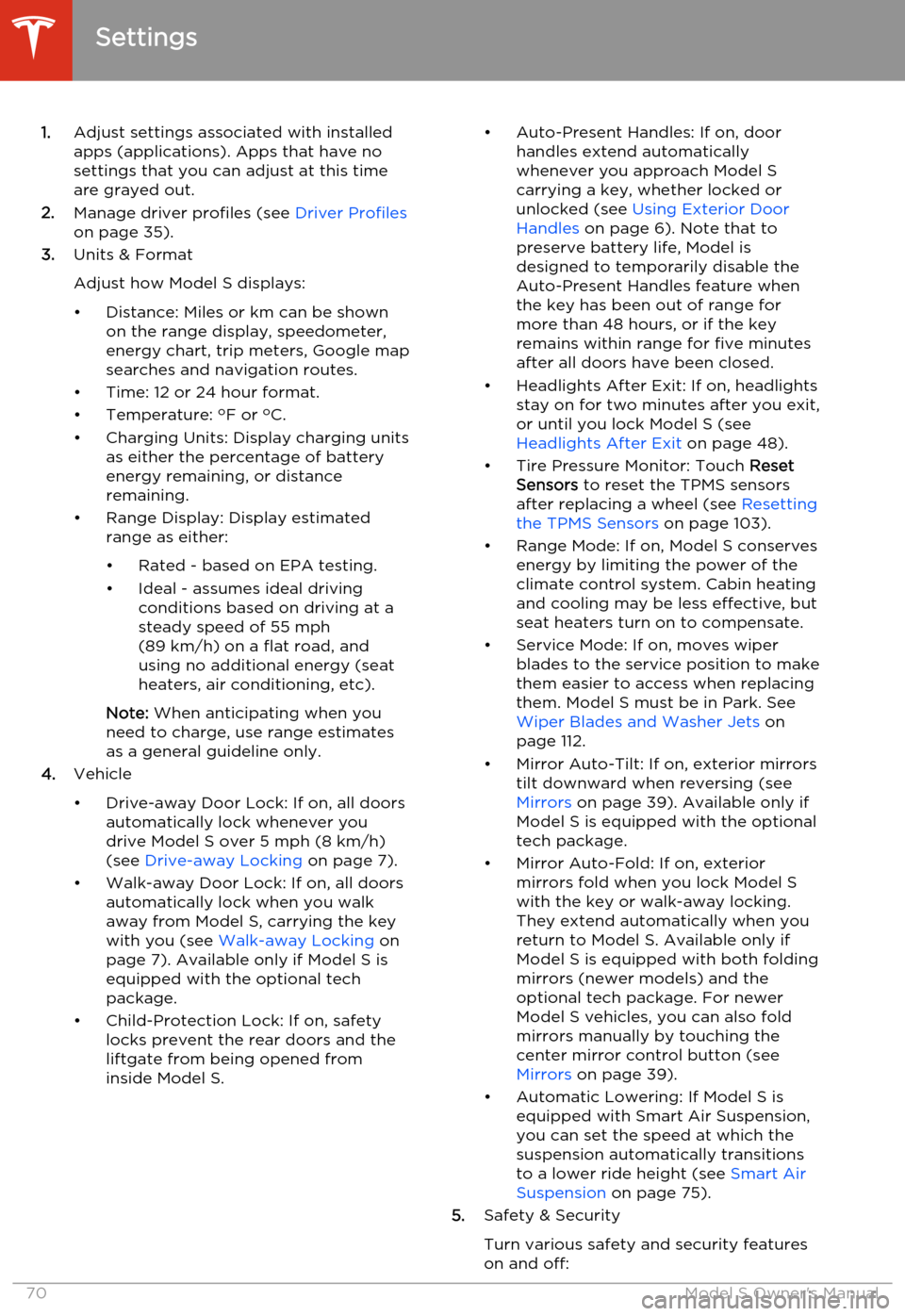 TESLA MODEL S 2014  Owners manual (North America) 1.Adjust settings associated with installed
apps (applications). Apps that have no settings that you can adjust at this time
are grayed out.
2. Manage driver profiles (see  Driver Profiles
on page 35)