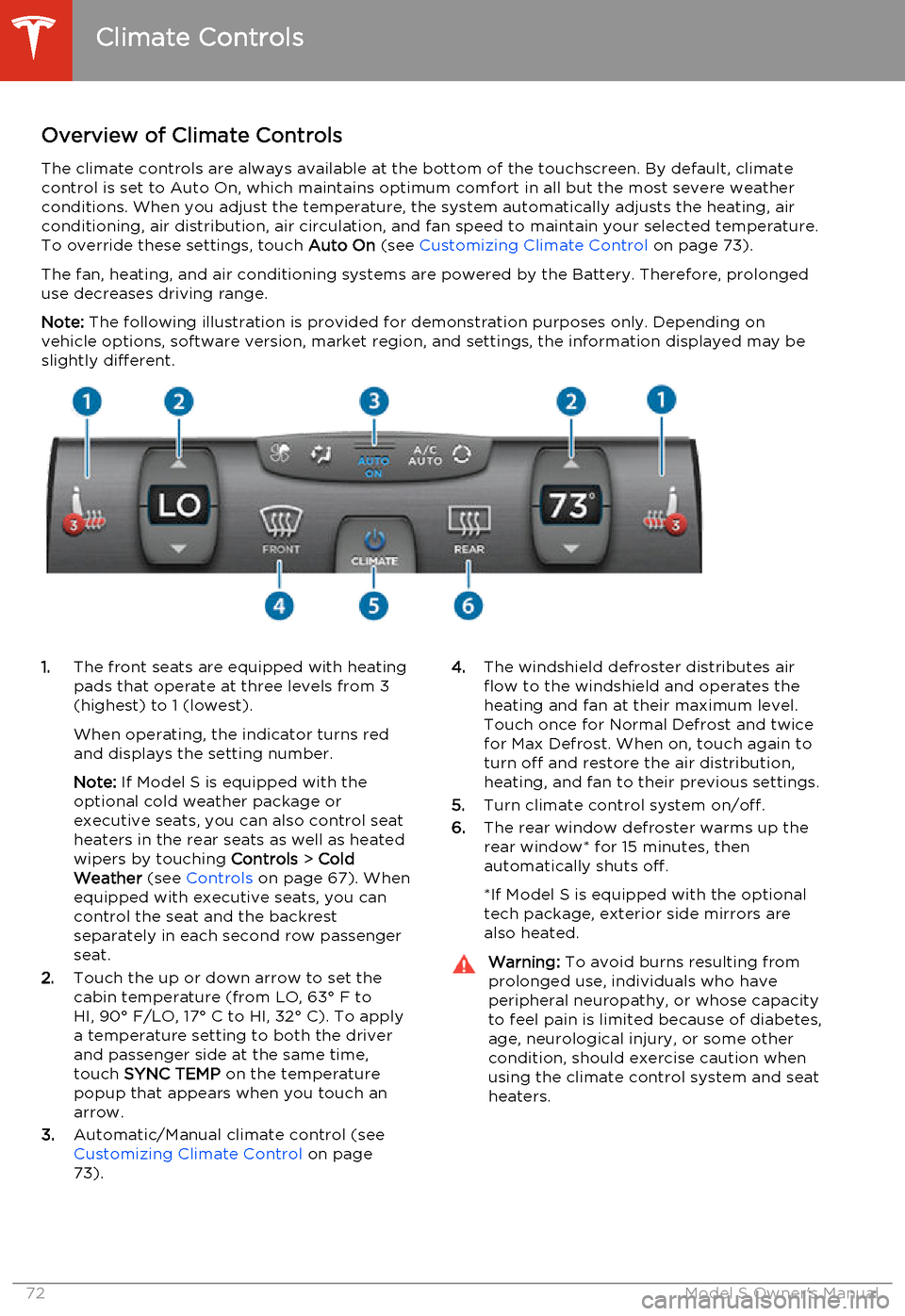 TESLA MODEL S 2014  Owners manual (North America) Overview of Climate ControlsThe climate controls are always available at the bottom of the touchscreen. By default, climate
control is set to Auto On, which maintains optimum comfort in all but the mo