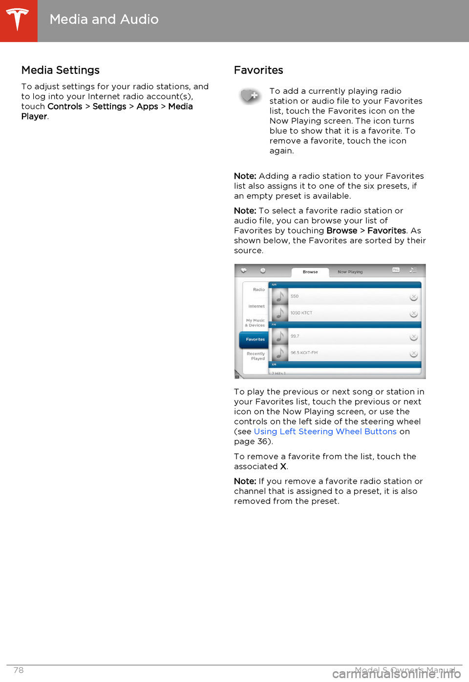 TESLA MODEL S 2014  Owners manual (North America) Media SettingsTo adjust settings for your radio stations, and
to log into your Internet radio account(s),
touch  Controls  > Settings  > Apps  > Media
Player .FavoritesTo add a currently playing radio