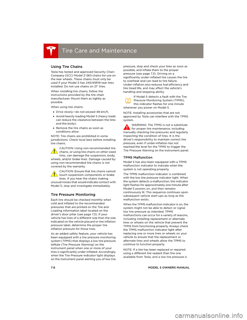 TESLA MODEL S 2014 Owners manual (Europe) Tire Care and MaintenanceTire Care and Maintenance
7.6MODEL S OWNERS MANUAL
Using Tire Chains
Tesla has tested and approved Security Chain
Company (SCC) Model Z-563 chains for use on
the rear wheels TESLA MODEL S 2014 Owners manual (Europe) Tire Care and MaintenanceTire Care and Maintenance
7.6MODEL S OWNERS MANUAL
Using Tire Chains
Tesla has tested and approved Security Chain
Company (SCC) Model Z-563 chains for use on
the rear wheels