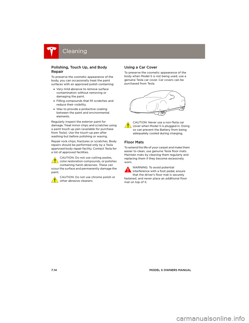 TESLA MODEL S 2014 Owners manual (Europe) CleaningCleaning
7.14MODEL S OWNERS MANUAL
Polishing, Touch Up, and Body
Repair
To preserve the cosmetic appearance of the
body, you can occasionally treat the paint
surfaces with an approved polis TESLA MODEL S 2014 Owners manual (Europe) CleaningCleaning
7.14MODEL S OWNERS MANUAL
Polishing, Touch Up, and Body
Repair
To preserve the cosmetic appearance of the
body, you can occasionally treat the paint
surfaces with an approved polis