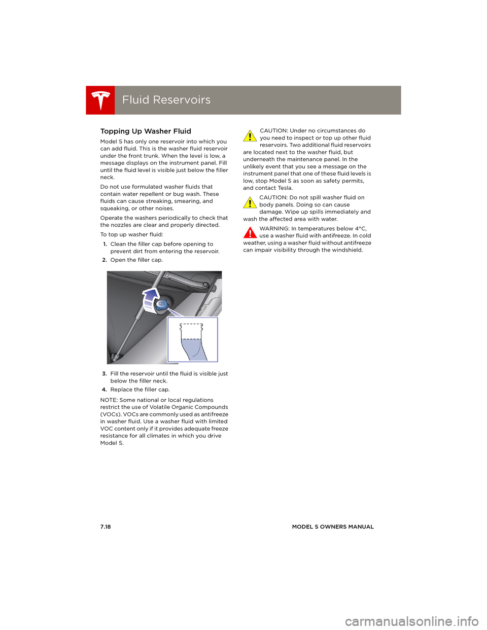 TESLA MODEL S 2014 Owners manual (Europe) Fluid ReservoirsFluid Reservoirs
7.18MODEL S OWNERS MANUAL
Topping Up Washer Fluid
Model S has only one reservoir into which you
can add fluid. This is the washer fluid reservoir
under the front tru TESLA MODEL S 2014 Owners manual (Europe) Fluid ReservoirsFluid Reservoirs
7.18MODEL S OWNERS MANUAL
Topping Up Washer Fluid
Model S has only one reservoir into which you
can add fluid. This is the washer fluid reservoir
under the front tru