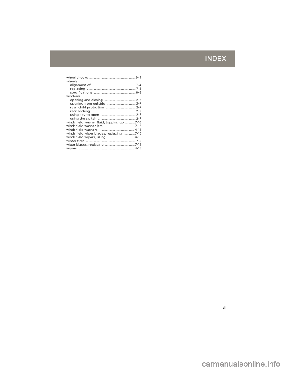 TESLA MODEL S 2014 Owners manual (Europe) vii
INDEX
wheel chocks ..........................................................9-4
wheels
alignment of
...................................................... 7-4
replacing ......................... TESLA MODEL S 2014 Owners manual (Europe) vii
INDEX
wheel chocks ..........................................................9-4
wheels
alignment of
...................................................... 7-4
replacing .........................