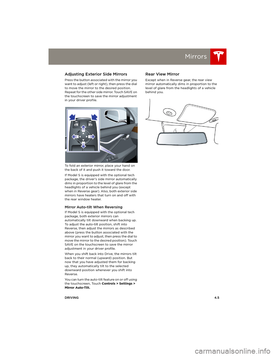 TESLA MODEL S 2014 (Europe) Service Manual Mirrors
DRIVING4.5
MirrorsAdjusting Exterior Side Mirrors
Press the button associated with the mirror you
want to adjust (left or right), then press the dial
to move the mirror to the desired positi TESLA MODEL S 2014 (Europe) Service Manual Mirrors
DRIVING4.5
MirrorsAdjusting Exterior Side Mirrors
Press the button associated with the mirror you
want to adjust (left or right), then press the dial
to move the mirror to the desired positi