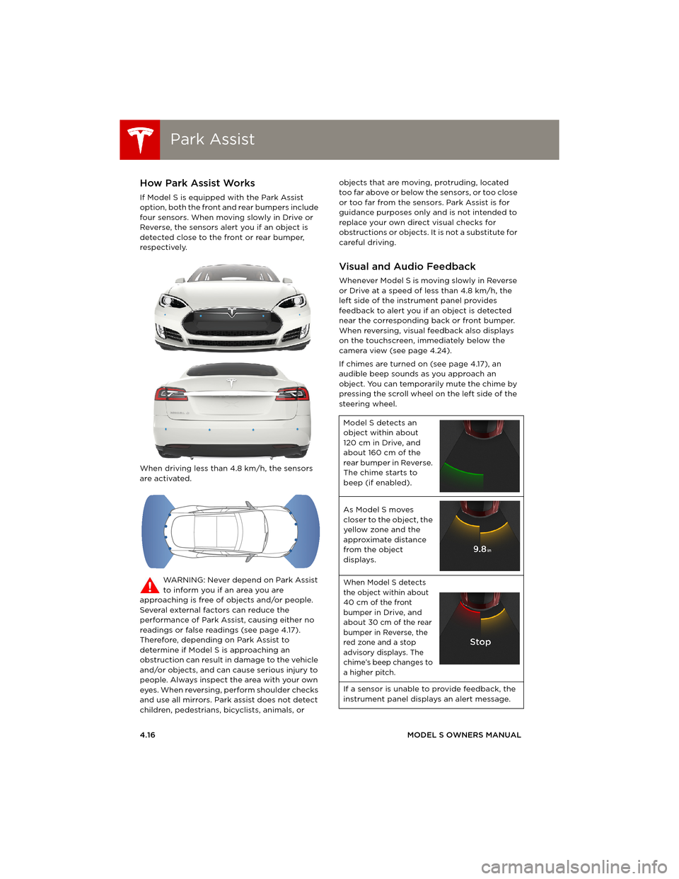 TESLA MODEL S 2014 Owners manual (Europe) Park AssistPark Assist
4.16MODEL S OWNERS MANUAL
Park AssistHow Park Assist Works
If Model S is equipped with the Park Assist
option, both the front and rear bumpers include
four sensors. When movi TESLA MODEL S 2014 Owners manual (Europe) Park AssistPark Assist
4.16MODEL S OWNERS MANUAL
Park AssistHow Park Assist Works
If Model S is equipped with the Park Assist
option, both the front and rear bumpers include
four sensors. When movi