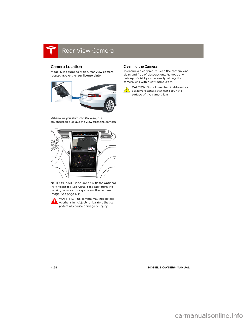 TESLA MODEL S 2014 (Europe) Repair Manual Rear View CameraRear View Camera
4.24MODEL S OWNERS MANUAL
Rear View CameraCamera Location
Model S is equipped with a rear view camera
located above the rear license plate.
Whenever you shift into Re TESLA MODEL S 2014 (Europe) Repair Manual Rear View CameraRear View Camera
4.24MODEL S OWNERS MANUAL
Rear View CameraCamera Location
Model S is equipped with a rear view camera
located above the rear license plate.
Whenever you shift into Re