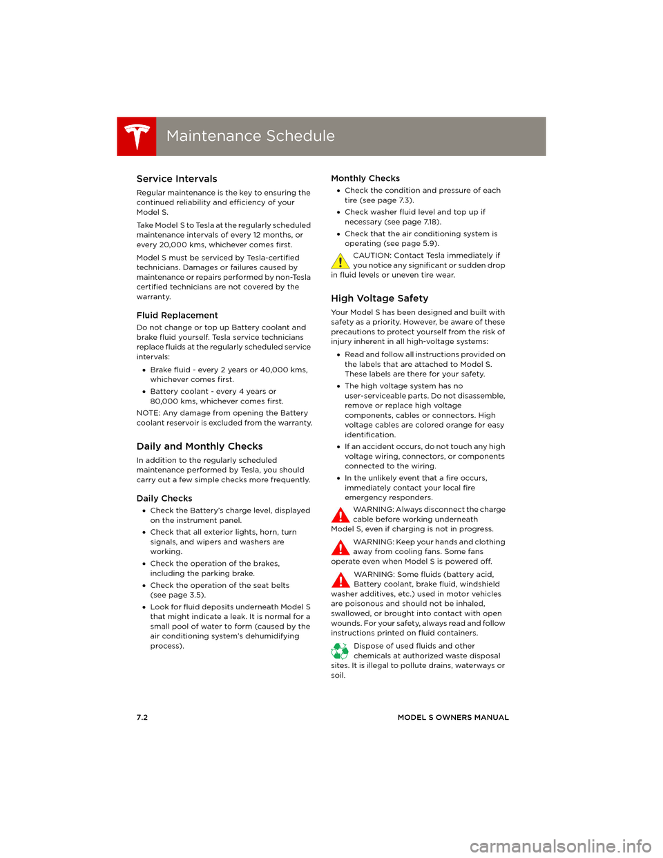 TESLA MODEL S 2014 Owners manual (Europe) Maintenance ScheduleMaintenance Schedule
7.2MODEL S OWNERS MANUAL
MAINTENANCE
Maintenance ScheduleService Intervals
Regular maintenance is the key to ensuring the
continued reliability and efficiency TESLA MODEL S 2014 Owners manual (Europe) Maintenance ScheduleMaintenance Schedule
7.2MODEL S OWNERS MANUAL
MAINTENANCE
Maintenance ScheduleService Intervals
Regular maintenance is the key to ensuring the
continued reliability and efficiency