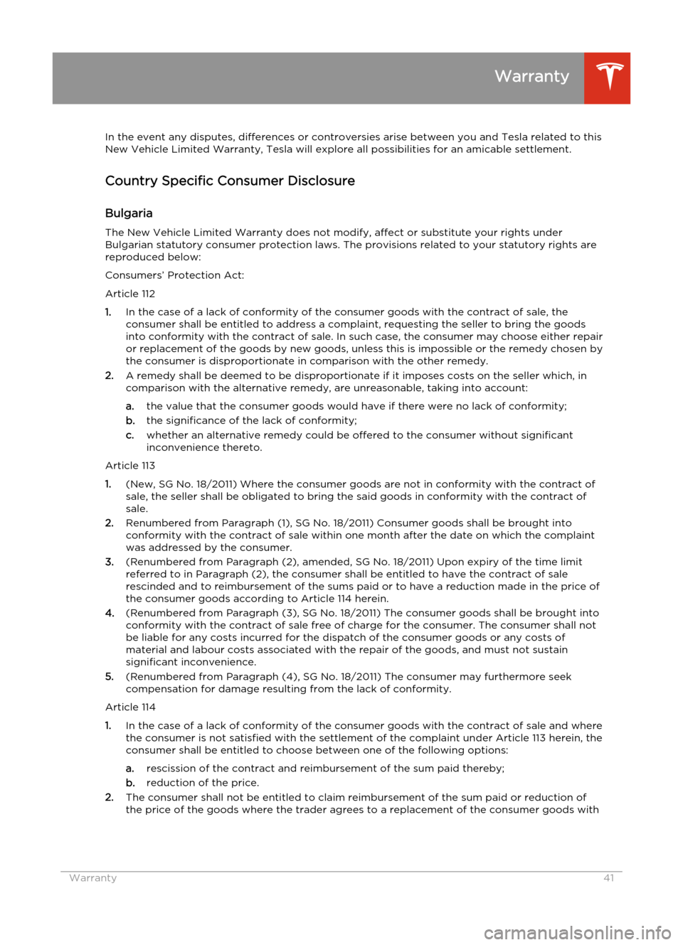 TESLA MODEL S 2014  Quick Guide (Europe) In the event any disputes, differences or controversies arise between you and Tesla related to this
New Vehicle Limited Warranty, Tesla will explore all possibilities for an amicable settlement.
Count