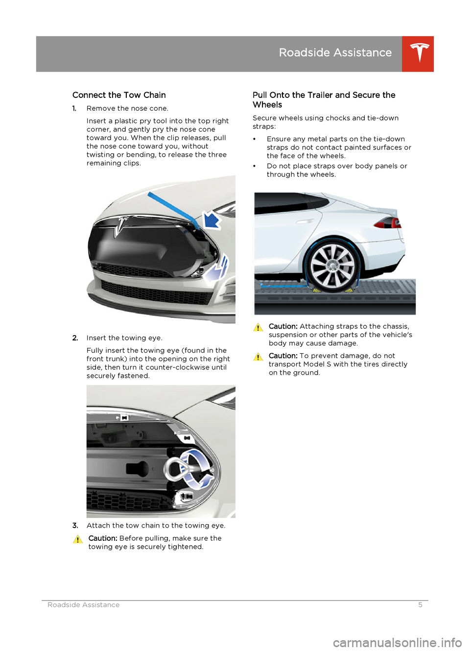 TESLA MODEL S 2014  Quick Guide (Europe) Connect the Tow Chain
1. Remove the nose cone.
Insert a plastic pry tool into the top right
corner, and gently pry the nose cone toward you. When the clip releases, pull
the nose cone toward you, with
