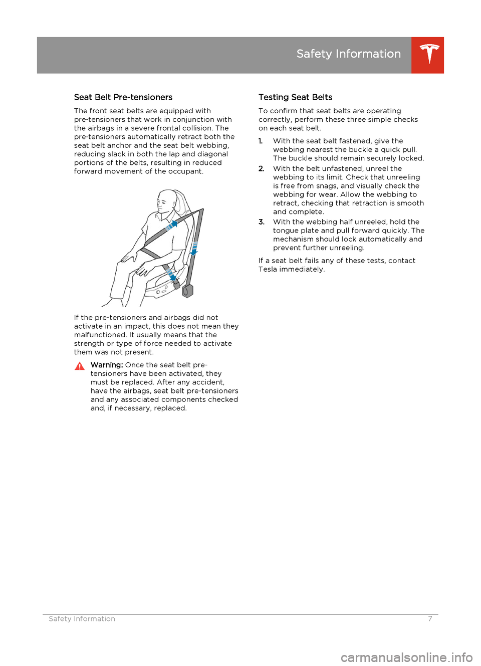 TESLA MODEL S 2014 Quick Guide (Europe) Seat Belt Pre-tensionersThe front seat belts are equipped with
pre ‑tensioners that work in conjunction with
the airbags in a severe frontal collision. The
pre ‑tensioners automatically retract bo TESLA MODEL S 2014 Quick Guide (Europe) Seat Belt Pre-tensionersThe front seat belts are equipped with
pre ‑tensioners that work in conjunction with
the airbags in a severe frontal collision. The
pre ‑tensioners automatically retract bo