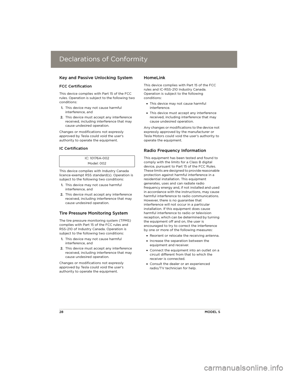 TESLA MODEL S 2014 Quick Guide (North America) Declarations of ConformityDeclarations of Conformity
28MODEL S
Declarations of ConformityKey and Passive Unlocking System
FCC Certification
This device complies with Part 15 of the FCC
rules. Operati TESLA MODEL S 2014 Quick Guide (North America) Declarations of ConformityDeclarations of Conformity
28MODEL S
Declarations of ConformityKey and Passive Unlocking System
FCC Certification
This device complies with Part 15 of the FCC
rules. Operati