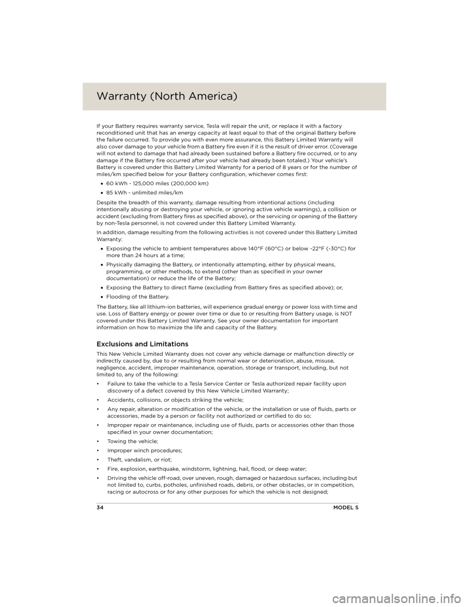 TESLA MODEL S 2014 Quick Guide (North America) Warranty (North America)Warranty (North America)
34MODEL S
If your Battery requires warranty service, Tesla will repair the unit, or replace it with a factory
reconditioned unit that has an energy ca TESLA MODEL S 2014 Quick Guide (North America) Warranty (North America)Warranty (North America)
34MODEL S
If your Battery requires warranty service, Tesla will repair the unit, or replace it with a factory
reconditioned unit that has an energy ca