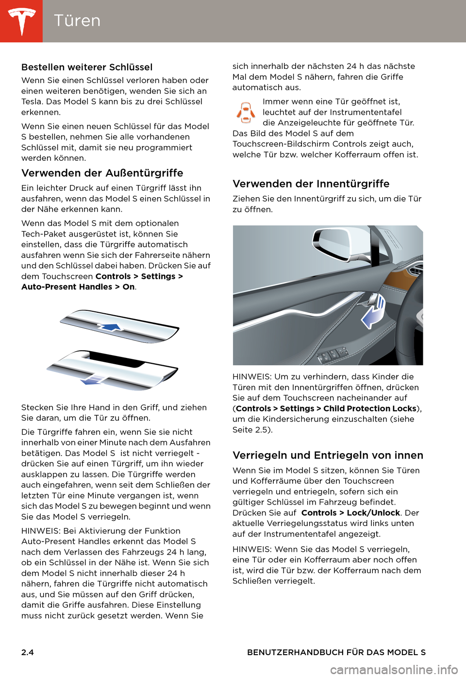 TESLA MODEL S 2014 Betriebsanleitung (in German) TürenTüren
2.4 BENUTZERHANDBUCH FÜR DAS MODEL S
Bestellen weiterer Schlüssel
Wenn Sie einen Schlüssel verloren haben oder
einen weiteren benötigen, wenden Sie sich an
Tesla. Das Model S kann b TESLA MODEL S 2014 Betriebsanleitung (in German) TürenTüren
2.4 BENUTZERHANDBUCH FÜR DAS MODEL S
Bestellen weiterer Schlüssel
Wenn Sie einen Schlüssel verloren haben oder
einen weiteren benötigen, wenden Sie sich an
Tesla. Das Model S kann b
