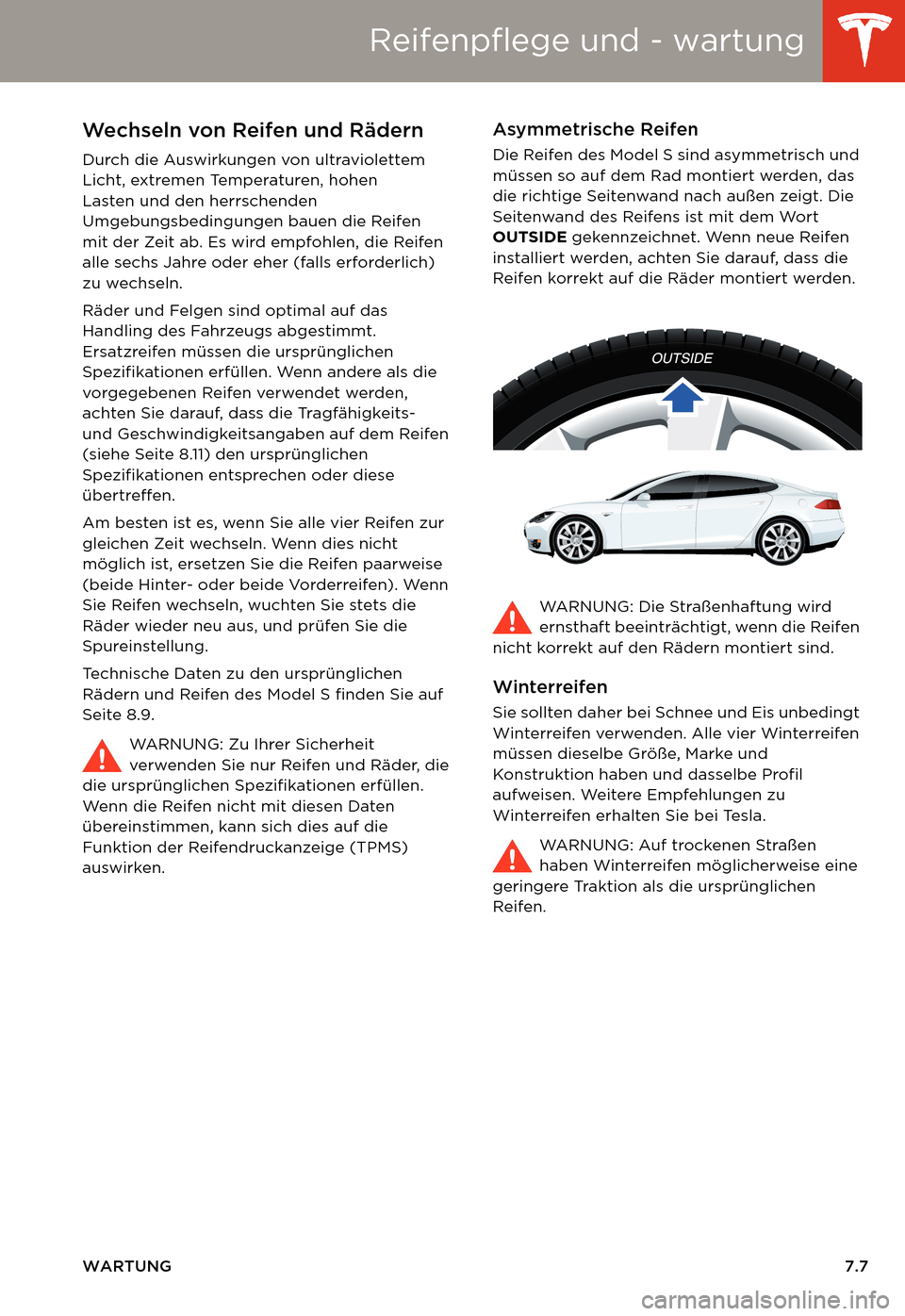 TESLA MODEL S 2014  Betriebsanleitung (in German) Reifenpflege und - wartung
WARTUNG7.7
Wechseln von Reifen und Rädern 
Durch die Auswirkungen von ultraviolettem 
Licht, extremen Temperaturen, hohen 
Lasten und den herrschenden 
Umgebungsbedingungen