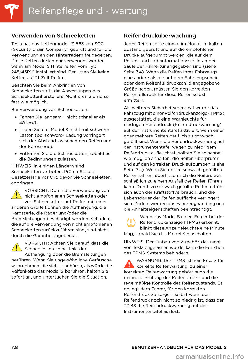 TESLA MODEL S 2014  Betriebsanleitung (in German) Reifenpflege und - wartungReifenpflege und - wartung
7.8 BENUTZERHANDBUCH FÜR DAS MODEL S
Verwenden von Schneeketten
Tesla hat das Kettenmodell Z-563 von SCC 
(Security Chain Company) geprüft und f�