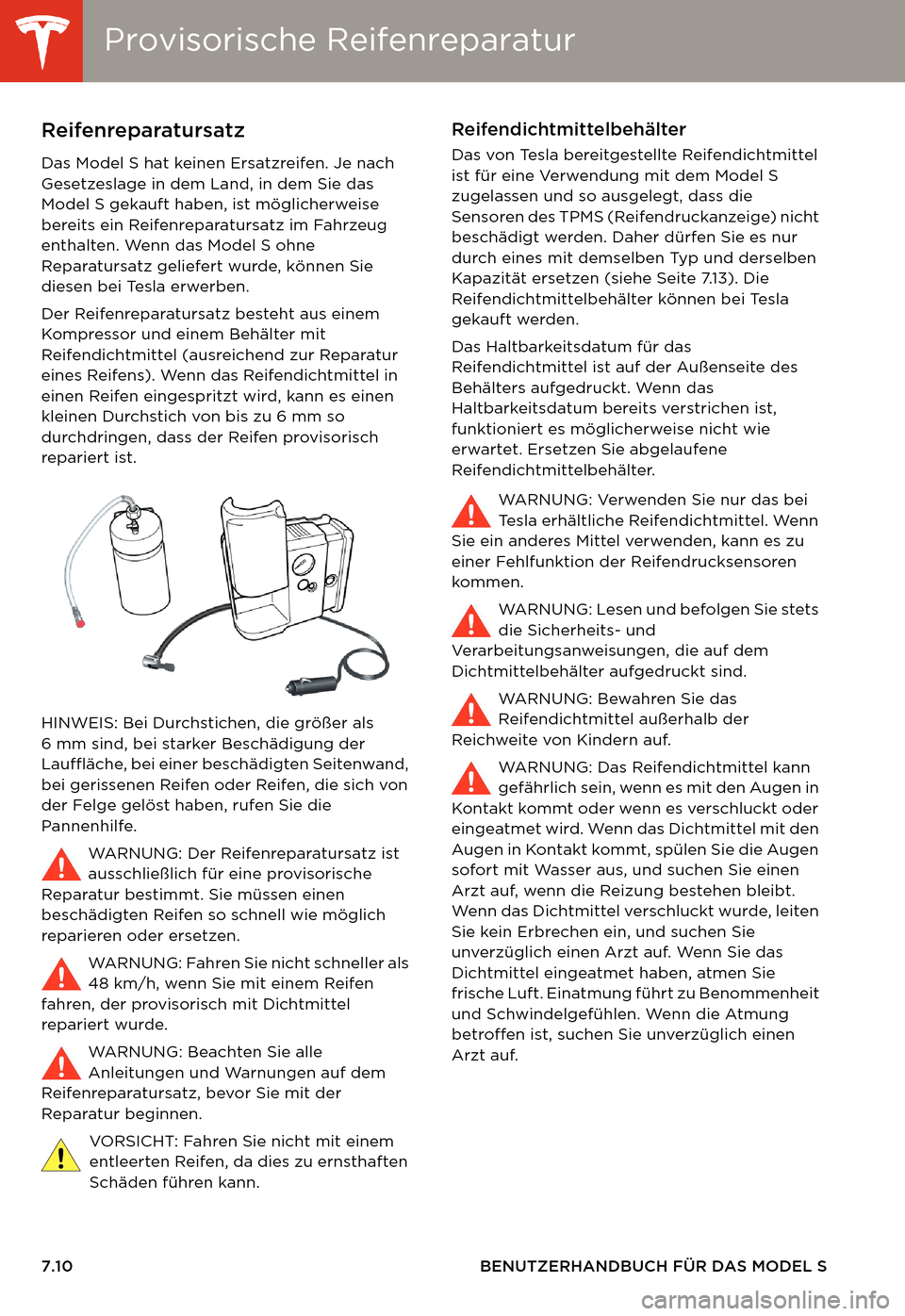 TESLA MODEL S 2014  Betriebsanleitung (in German) Provisorische ReifenreparaturProvisorische Reifenreparatur
7.10 BENUTZERHANDBUCH FÜR DAS MODEL S
Provisorische ReifenreparaturReifenreparatursatz
Das Model S hat keinen Ersatzreifen. Je nach 
Gesetze