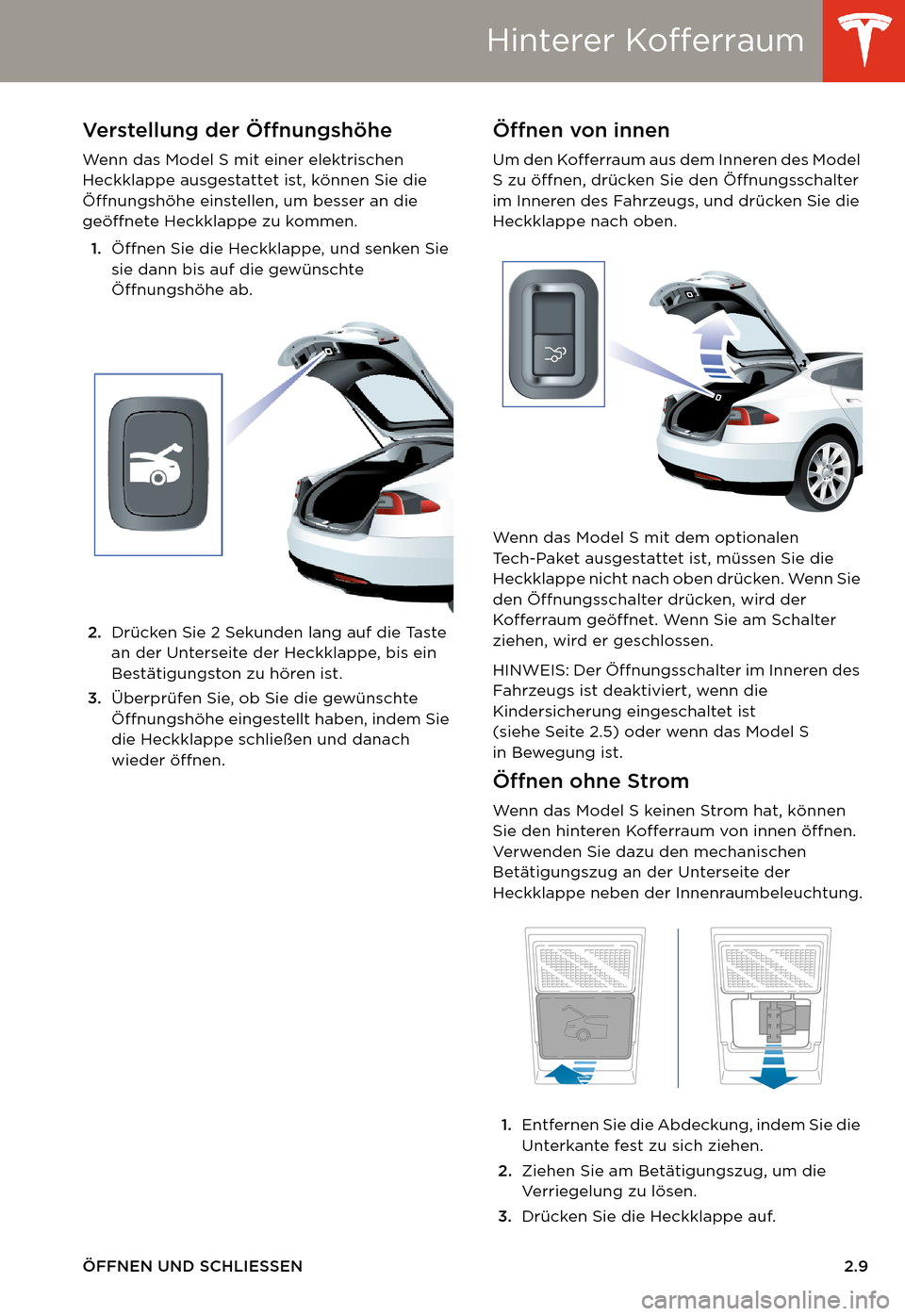 TESLA MODEL S 2014  Betriebsanleitung (in German) Hinterer Kofferraum
ÖFFNEN UND SCHLIESSEN2.9
Verstellung der Öffnungshöhe
Wenn das Model S mit einer elektrischen 
Heckklappe ausgestattet ist, können Sie die 
Öffnungshöhe einstellen, um besser