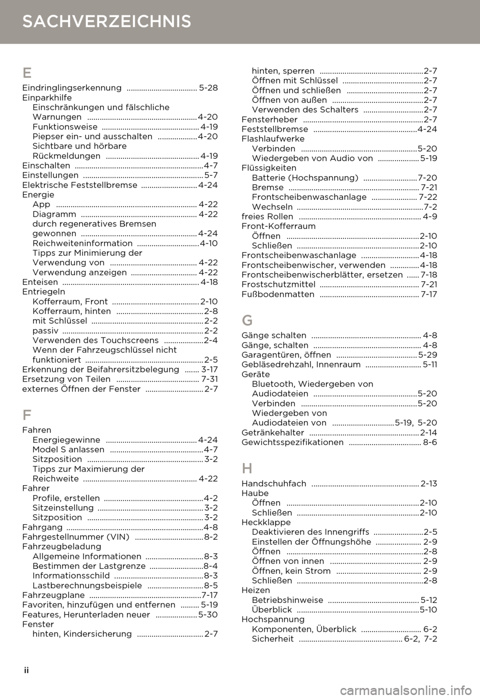 TESLA MODEL S 2014  Betriebsanleitung (in German) ii
SACHVERZEICHNISSACHVERZEICHNIS
E
Eindringlingserkennung .................................. 5-28
Einparkhilfe
Einschränkungen und fälschliche 
Warnungen
 ..........................................
