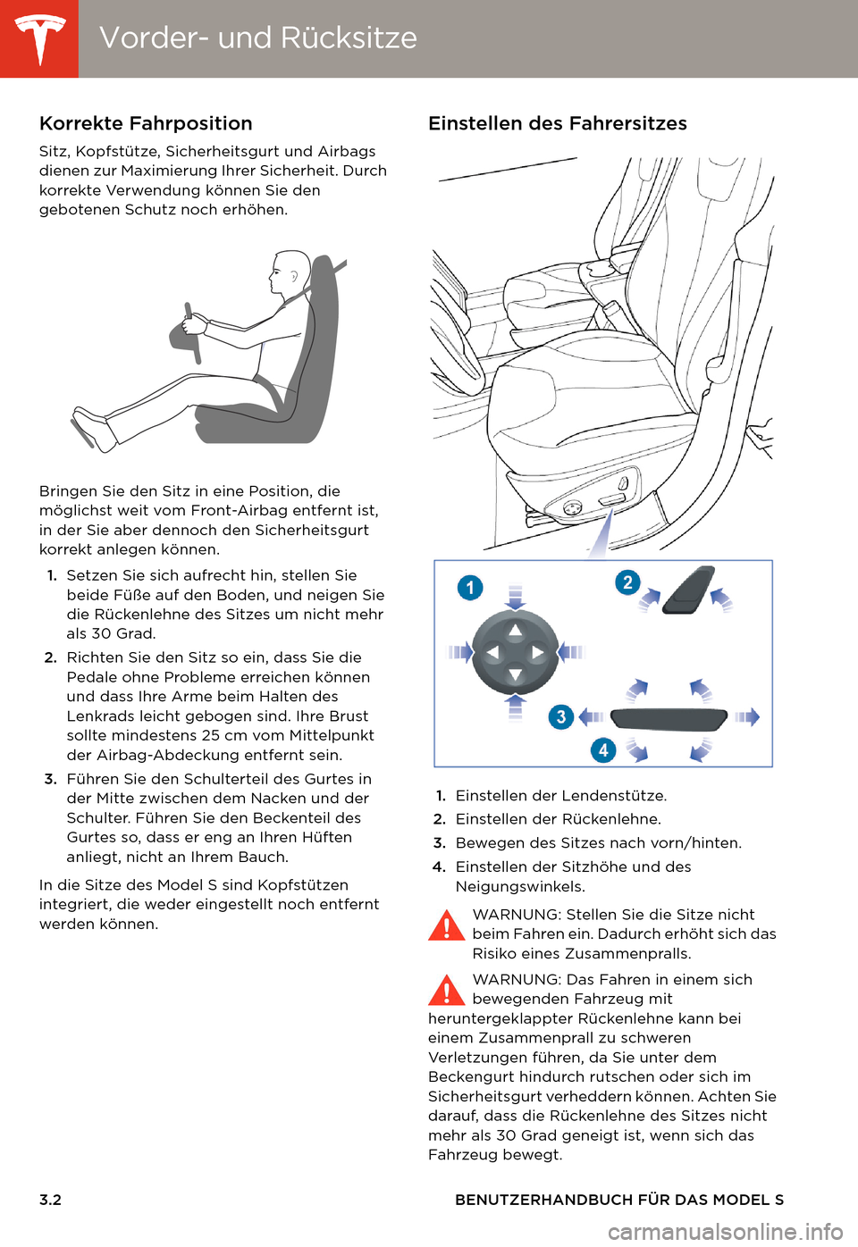 TESLA MODEL S 2014  Betriebsanleitung (in German) Vorder- und RücksitzeVorder- und Rücksitze
3.2 BENUTZERHANDBUCH FÜR DAS MODEL S
SITZE UND SICHERHEITSRÜCKHALTESYSTEME Vorder- und RücksitzeKorrekte Fahrposition
Sitz, Kopfstütze, Sicherheitsgurt