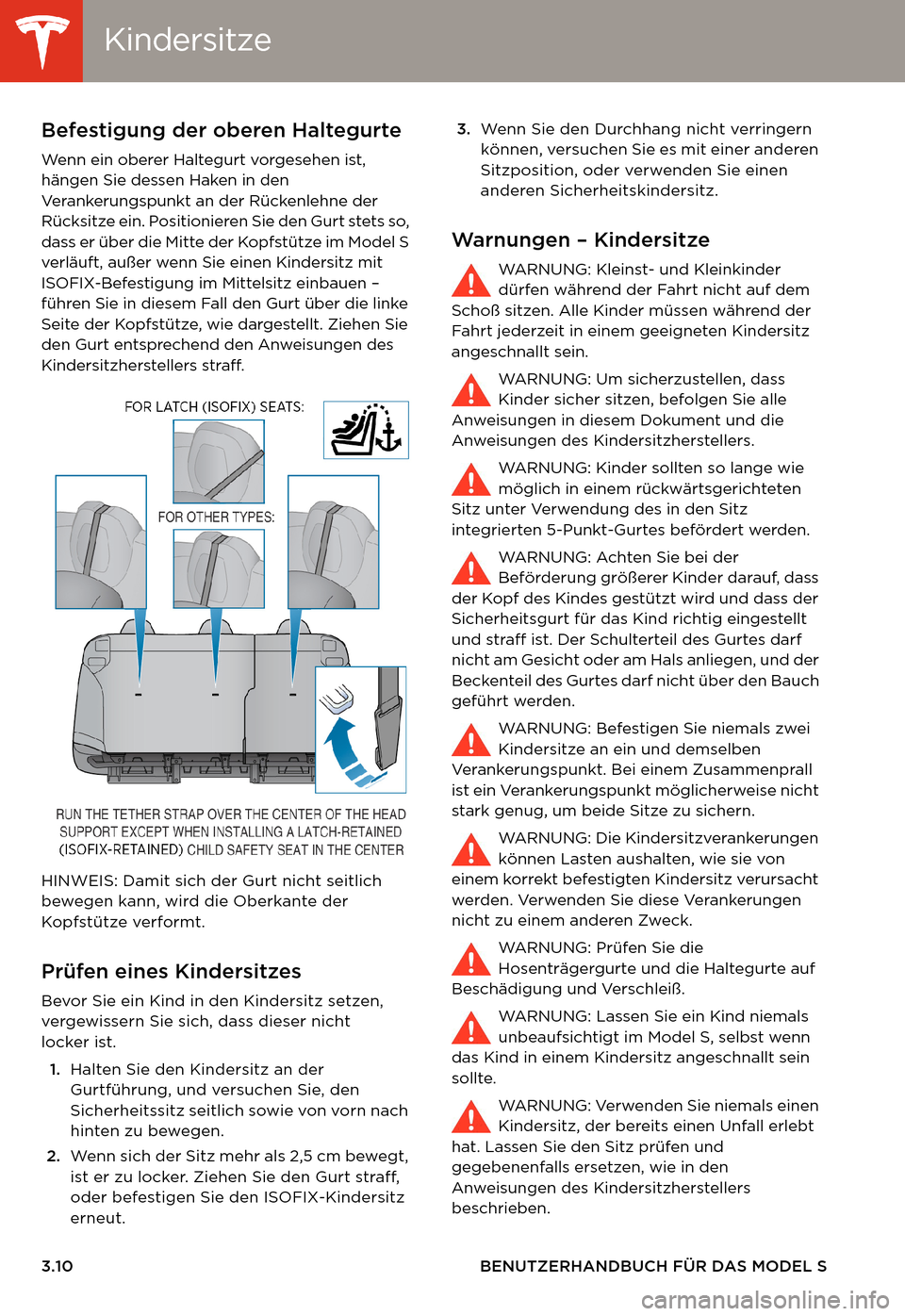 TESLA MODEL S 2014 Betriebsanleitung (in German) KindersitzeKindersitze
3.10 BENUTZERHANDBUCH FÜR DAS MODEL S
Befestigung der oberen Haltegurte
Wenn ein oberer Haltegurt vorgesehen ist,
hängen Sie dessen Haken in den
Verankerungspunkt an der Rü TESLA MODEL S 2014 Betriebsanleitung (in German) KindersitzeKindersitze
3.10 BENUTZERHANDBUCH FÜR DAS MODEL S
Befestigung der oberen Haltegurte
Wenn ein oberer Haltegurt vorgesehen ist,
hängen Sie dessen Haken in den
Verankerungspunkt an der Rü