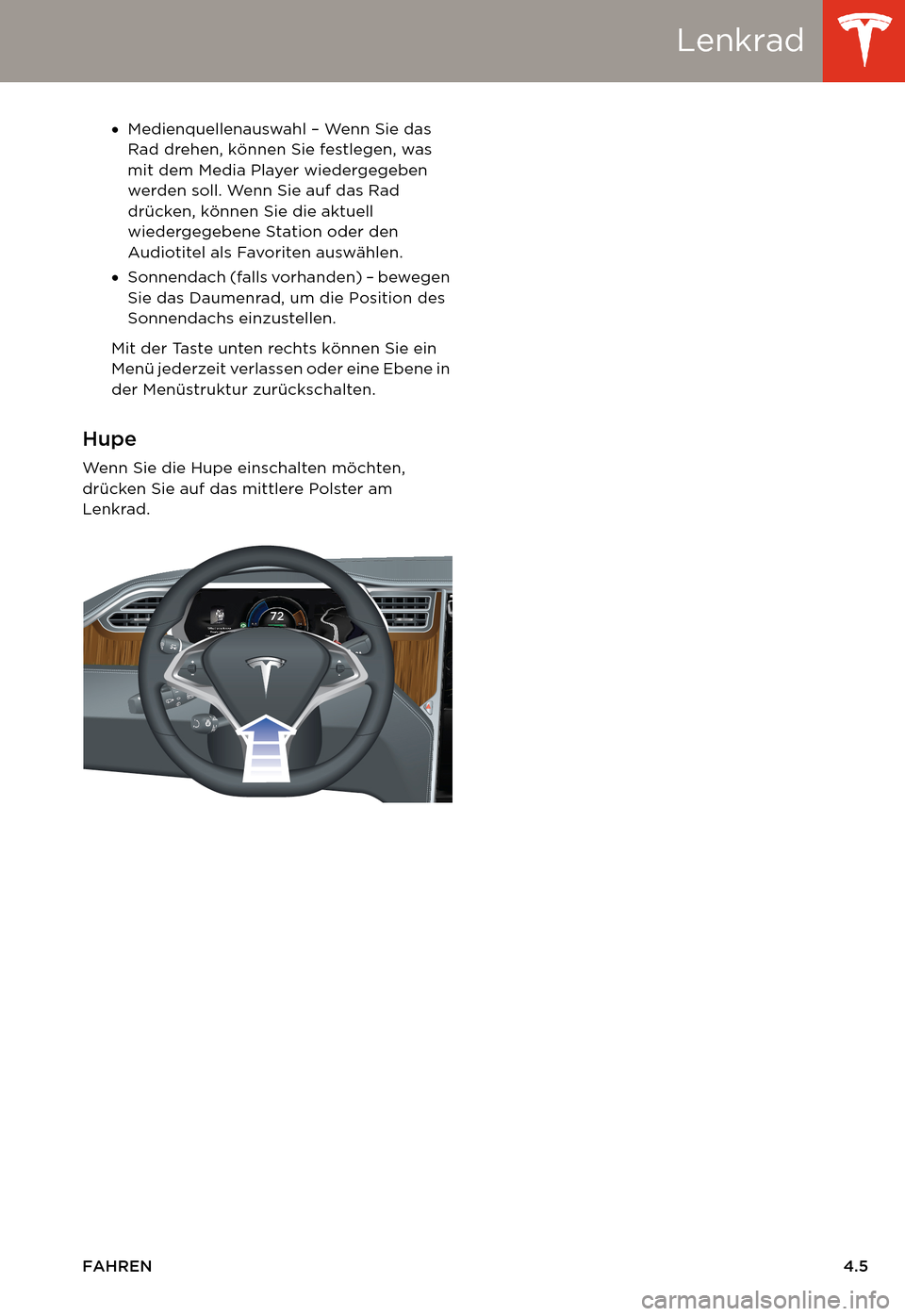 TESLA MODEL S 2014 Betriebsanleitung (in German) Lenkrad
FAHREN4.5 •Medienquellenauswahl – Wenn Sie das
Rad drehen, können Sie festlegen, was
mit dem Media Player wiedergegeben
werden soll. Wenn Sie auf das Rad
drücken, können Sie die akt TESLA MODEL S 2014 Betriebsanleitung (in German) Lenkrad
FAHREN4.5 •Medienquellenauswahl – Wenn Sie das
Rad drehen, können Sie festlegen, was
mit dem Media Player wiedergegeben
werden soll. Wenn Sie auf das Rad
drücken, können Sie die akt
