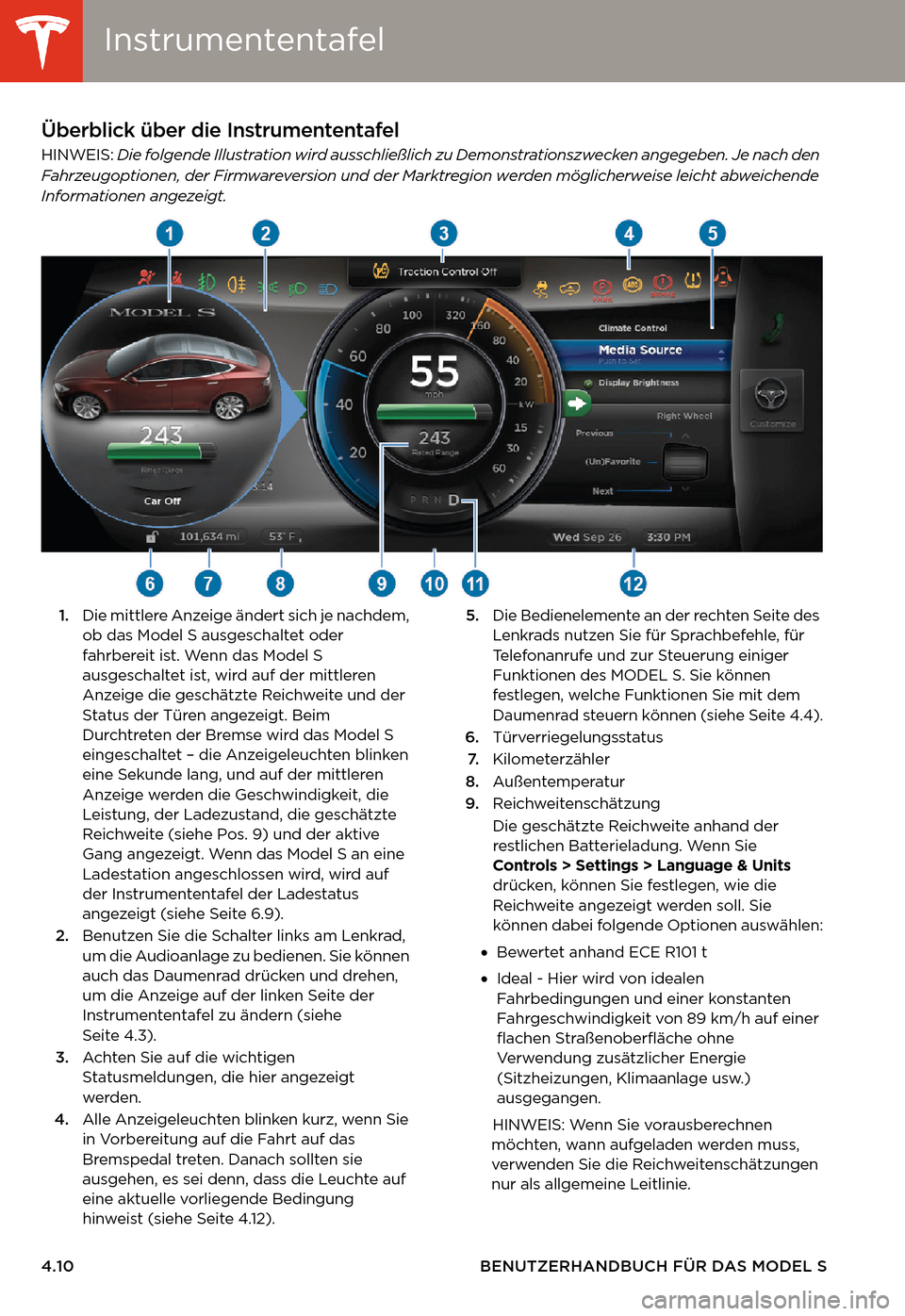 TESLA MODEL S 2014 Betriebsanleitung (in German) InstrumententafelInstrumententafel
4.10 BENUTZERHANDBUCH FÜR DAS MODEL S
InstrumententafelÜberblick über die Instrumententafel
HINWEIS: Die folgende Illustration wird ausschließlich zu Demonstrati TESLA MODEL S 2014 Betriebsanleitung (in German) InstrumententafelInstrumententafel
4.10 BENUTZERHANDBUCH FÜR DAS MODEL S
InstrumententafelÜberblick über die Instrumententafel
HINWEIS: Die folgende Illustration wird ausschließlich zu Demonstrati