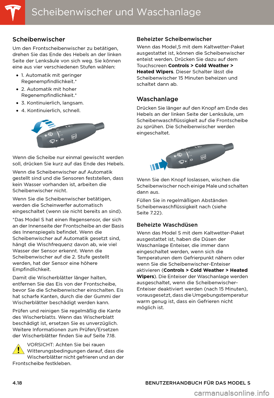 TESLA MODEL S 2014 Betriebsanleitung (in German) Scheibenwischer und WaschanlageScheibenwischer und Waschanlage
4.18 BENUTZERHANDBUCH FÜR DAS MODEL S
Scheibenwischer und WaschanlageScheibenwischer
Um den Frontscheibenwischer zu betätigen,
drehen TESLA MODEL S 2014 Betriebsanleitung (in German) Scheibenwischer und WaschanlageScheibenwischer und Waschanlage
4.18 BENUTZERHANDBUCH FÜR DAS MODEL S
Scheibenwischer und WaschanlageScheibenwischer
Um den Frontscheibenwischer zu betätigen,
drehen