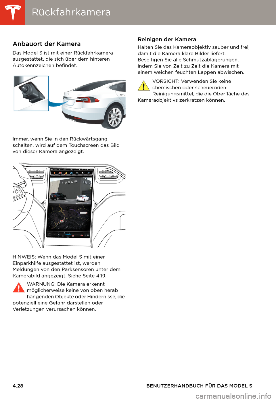 TESLA MODEL S 2014  Betriebsanleitung (in German) RückfahrkameraRückfahrkamera
4.28 BENUTZERHANDBUCH FÜR DAS MODEL S
Rückfahrkamera
Anbauort der Kamera
Das Model S ist mit einer Rückfahrkamera 
ausgestattet, die sich über dem hinteren 
Autokenn