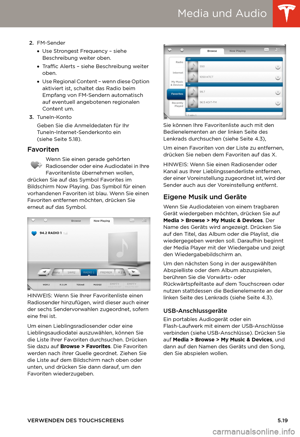 TESLA MODEL S 2014  Betriebsanleitung (in German) Media und Audio
VERWENDEN DES TOUCHSCREENS 5.192.FM-Sender 
•Use Strongest Frequency – siehe 
Beschreibung weiter oben.
•Traffic Alerts – siehe Beschreibung weiter 
oben. 
•Use Regional Cont