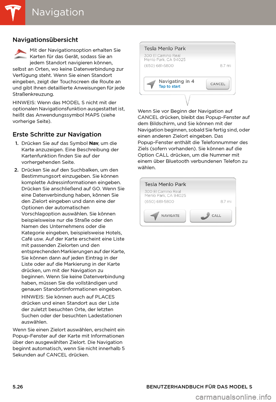 TESLA MODEL S 2014  Betriebsanleitung (in German) NavigationNavigation
5.26 BENUTZERHANDBUCH FÜR DAS MODEL S
NavigationNavigationsübersicht
Mit der Navigationsoption erhalten Sie 
Karten für das Gerät, sodass Sie an 
jedem Standort navigieren kö