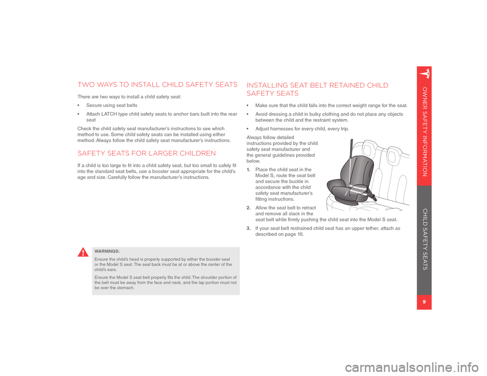 TESLA MODEL S 2012  Owner Safety Information 9OWNER SAFETY INFORMATION
TWO WAYS TO INSTALL CHILD SAFETY SEATSThere are two ways to install a child safety seat:
•  Secure using seat belts
•  Attach LATCH type child safety seats to anchor bars