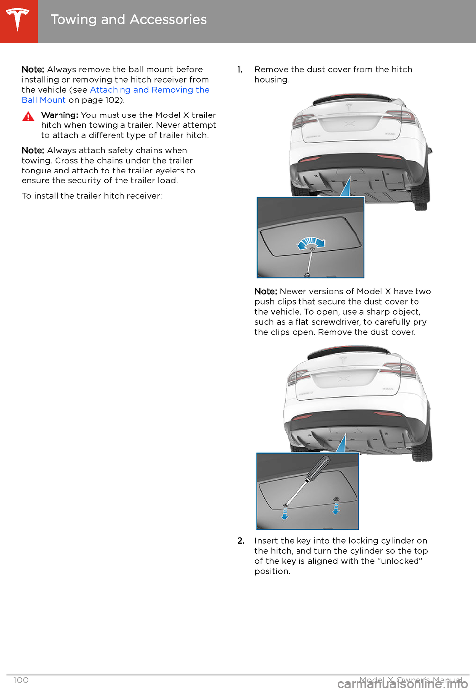 TESLA MODEL X 2020  Owners Manual Note: Always remove the ball mount before
installing or removing the hitch receiver from
the vehicle (see  Attaching and Removing the
Ball Mount  on page 102).Warning: You must use the Model X trailer