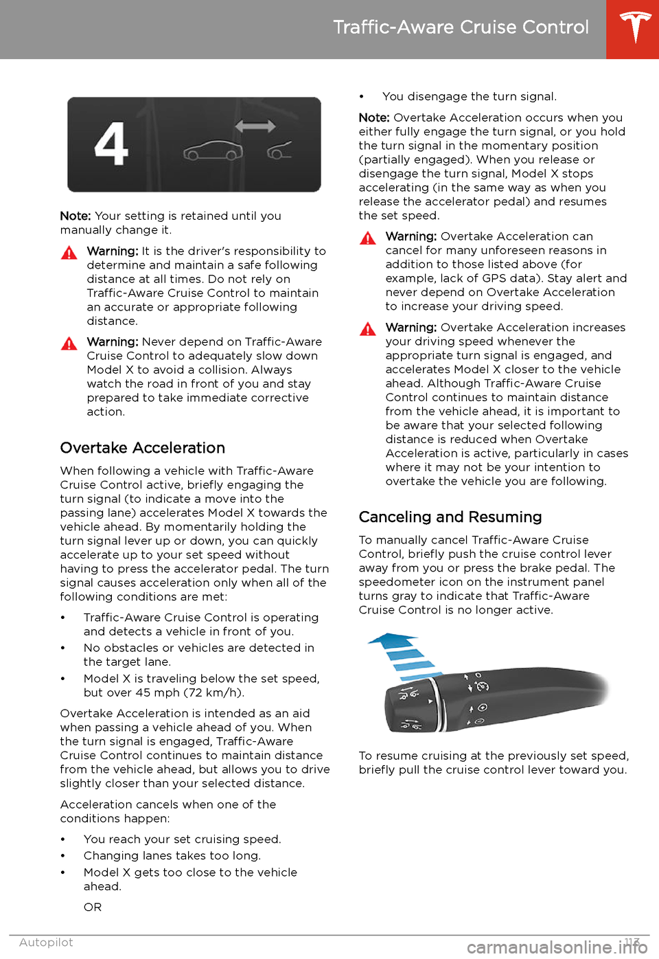 TESLA MODEL X 2020  Owners Manual Note: Your setting is retained until you
manually change it.
Warning:  It is the driver