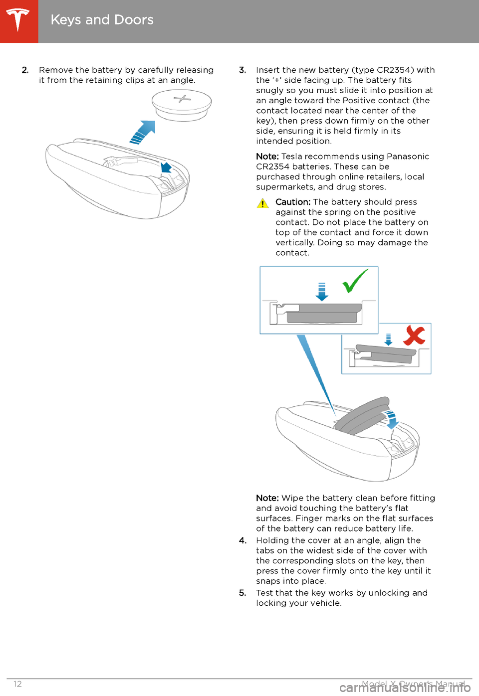 TESLA MODEL X 2020  Owners Manual 2.Remove the battery by carefully releasing
it from the retaining clips at an angle.3. Insert the new battery (type CR2354) with
the 