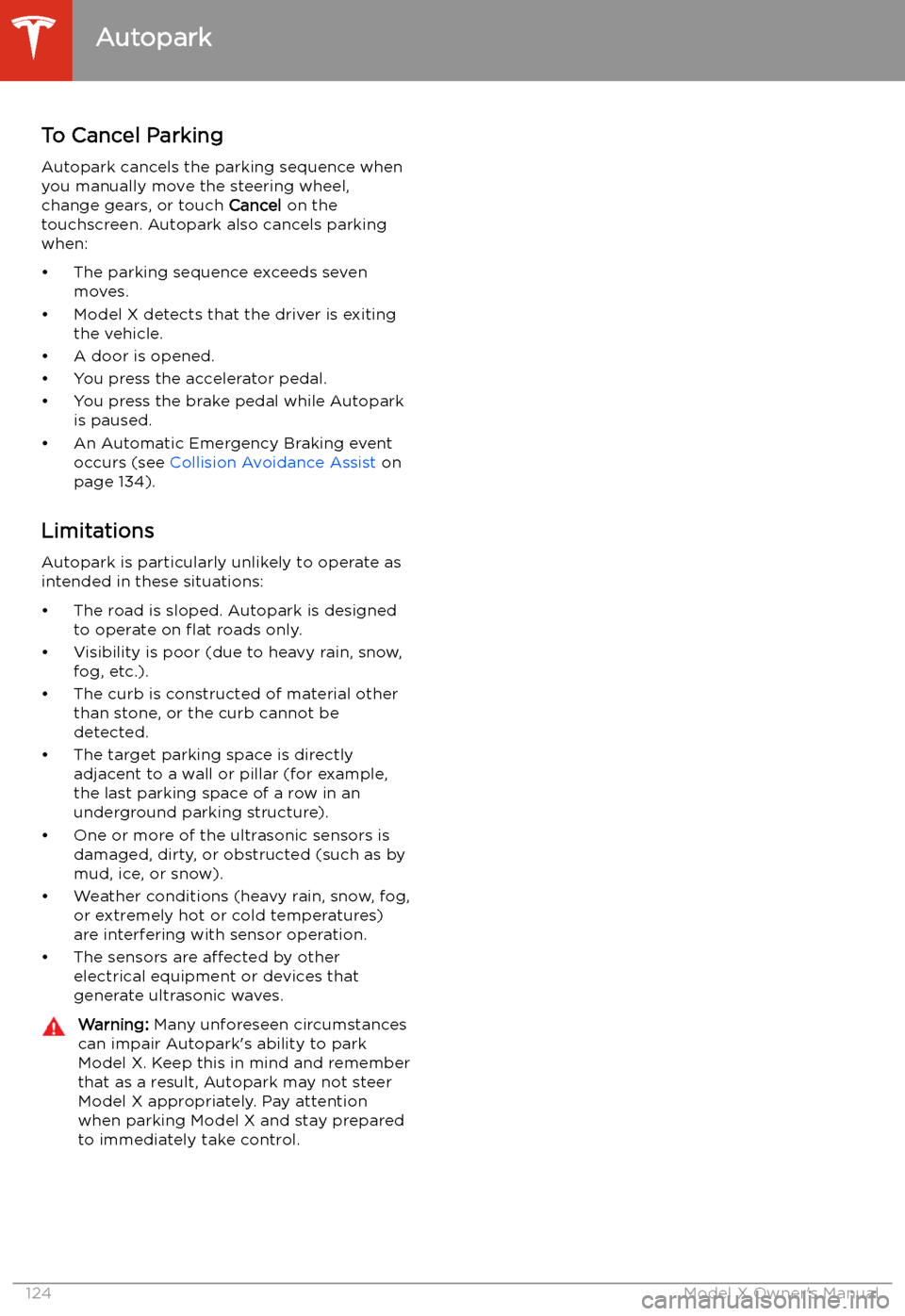 TESLA MODEL X 2020  Owners Manual To Cancel Parking
Autopark cancels the parking sequence when
you manually move the steering wheel, change gears, or touch  Cancel on the
touchscreen. Autopark also cancels parking
when:
