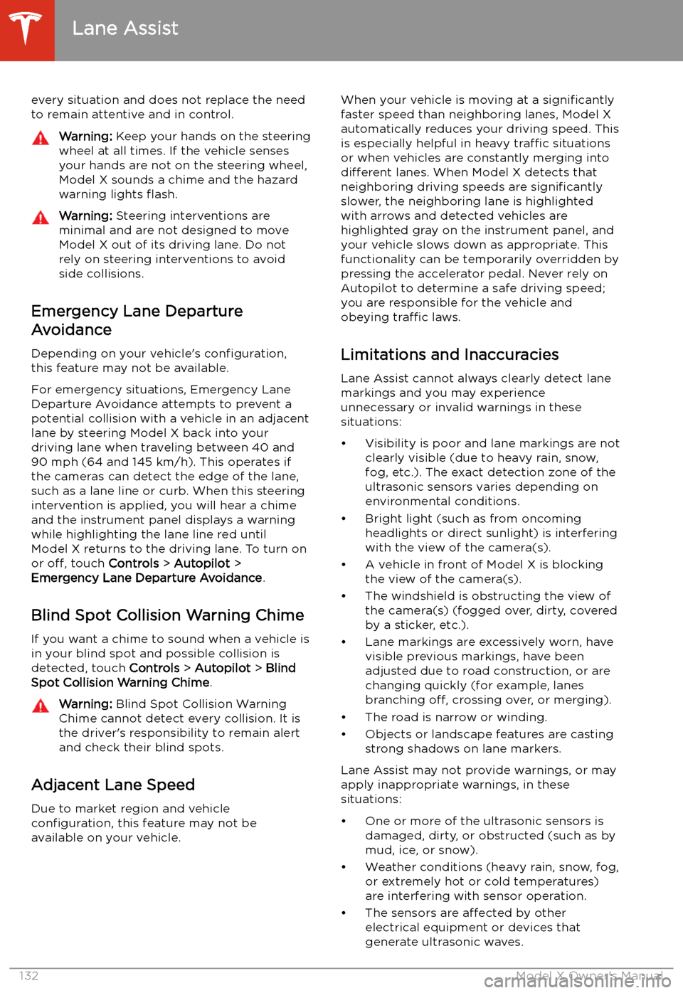 TESLA MODEL X 2020  Owners Manual every situation and does not replace the need
to remain attentive and in control.Warning:  Keep your hands on the steering
wheel at all times. If the vehicle senses your hands are not on the steering 
