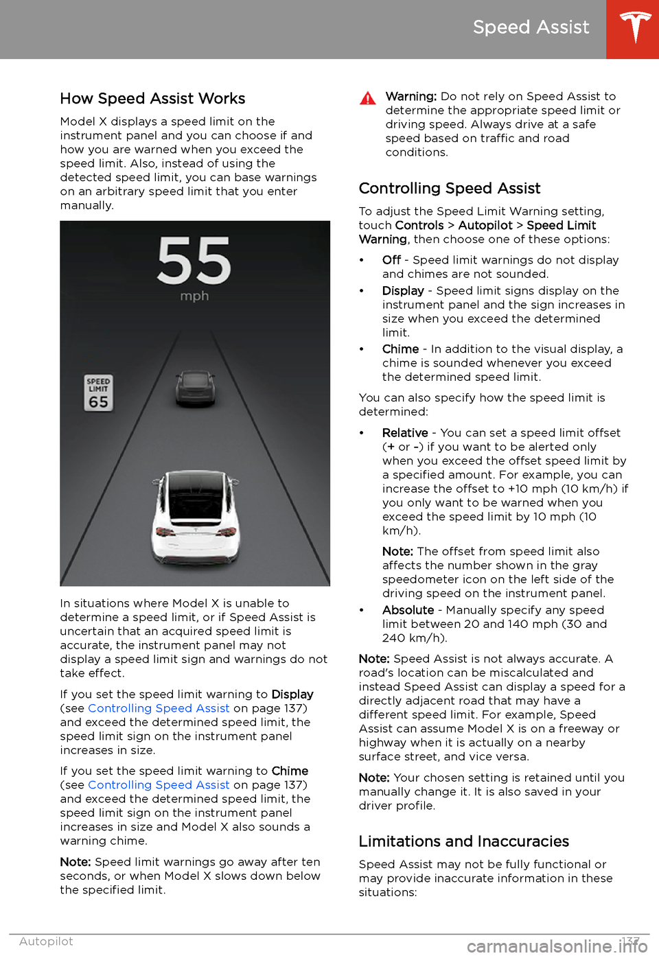 TESLA MODEL X 2020 Owners Manual Speed Assist
How Speed Assist Works
Model X displays a speed limit on the
instrument panel and you can choose if and how you are warned when you exceed the
speed limit. Also, instead of using the dete TESLA MODEL X 2020 Owners Manual Speed Assist
How Speed Assist Works
Model X displays a speed limit on the
instrument panel and you can choose if and how you are warned when you exceed the
speed limit. Also, instead of using the dete