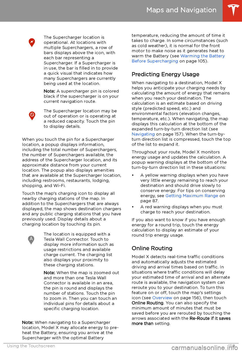 TESLA MODEL X 2020 Owners Manual The Supercharger location is
operational. At locations with
multiple Superchargers, a row of
bars displays above the icon, with
each bar representing a
Supercharger. If a Supercharger is
in use, the b TESLA MODEL X 2020 Owners Manual The Supercharger location is
operational. At locations with
multiple Superchargers, a row of
bars displays above the icon, with
each bar representing a
Supercharger. If a Supercharger is
in use, the b