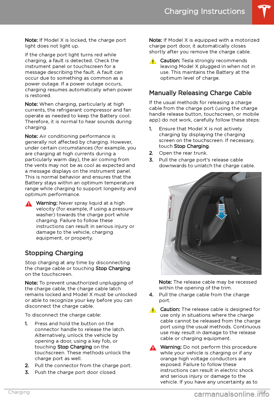 TESLA MODEL X 2020  Owners Manual Note: If Model X is locked, the charge port
light does not light up.
If the charge port light turns red while
charging, a fault is detected. Check the instrument panel or touchscreen for a
message des