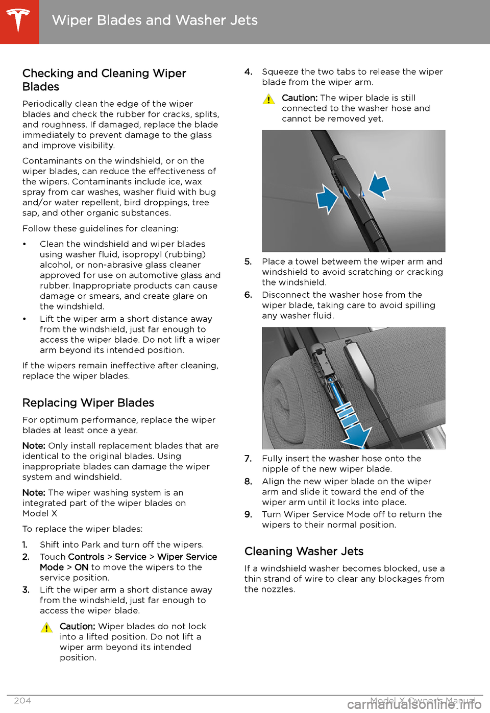 TESLA MODEL X 2020 Owners Manual Wiper Blades and Washer Jets
Checking and Cleaning Wiper
Blades
Periodically clean the edge of the wiper
blades and check the rubber for cracks, splits, and roughness. If damaged, replace the bladeimm TESLA MODEL X 2020 Owners Manual Wiper Blades and Washer Jets
Checking and Cleaning Wiper
Blades
Periodically clean the edge of the wiper
blades and check the rubber for cracks, splits, and roughness. If damaged, replace the bladeimm