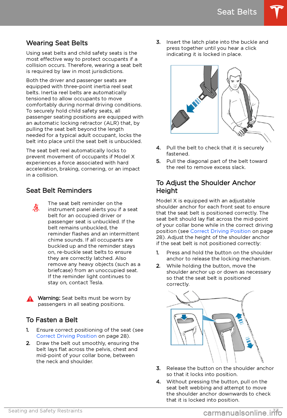 TESLA MODEL X 2020  Owners Manual Seat Belts
Wearing Seat Belts
Using seat belts and child safety seats is the
most  effective  way to protect occupants if a
collision occurs. Therefore, wearing a seat belt is required by law in most 