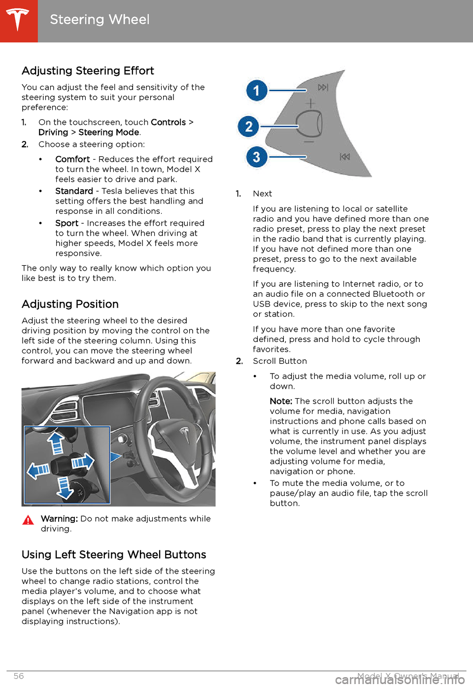 TESLA MODEL X 2020  Owners Manual Steering Wheel
Adjusting Steering  Effort
You can adjust the feel and sensitivity of the
steering system to suit your personal preference:
1. On the touchscreen, touch  Controls >
Driving  > Steering 