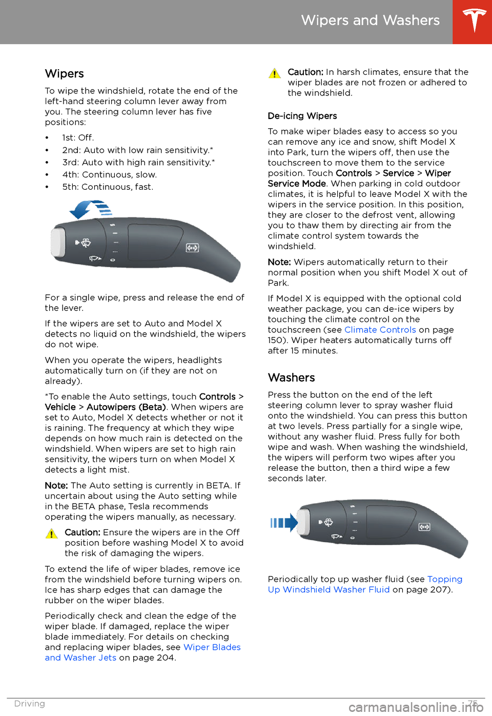 TESLA MODEL X 2020  Owners Manual Wipers and Washers
Wipers
To wipe the windshield, rotate the end of the
left-hand steering column lever away from
you. The steering column lever has  five
positions:
