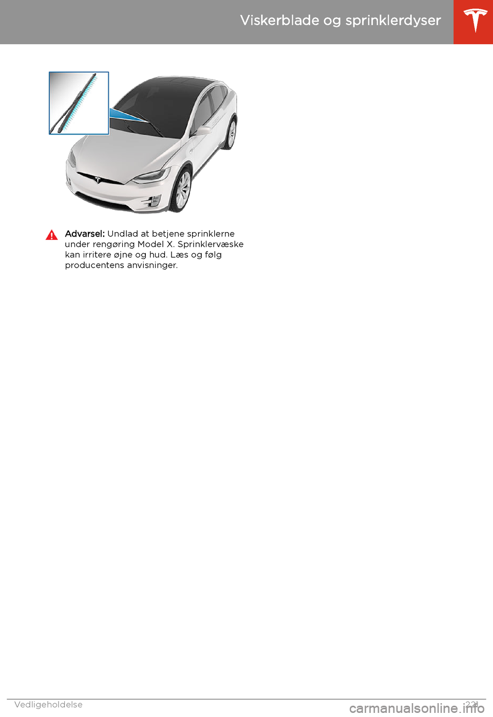 TESLA MODEL X 2020 Instruktionsbog (in Danish) Advarsel: Undlad at betjene sprinklerne
under reng TESLA MODEL X 2020 Instruktionsbog (in Danish) Advarsel: Undlad at betjene sprinklerne
under reng