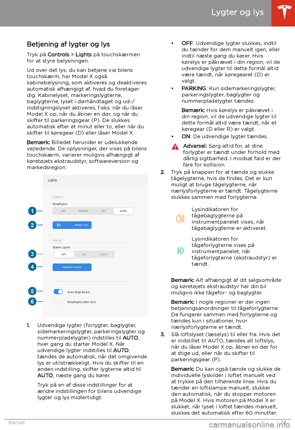 TESLA MODEL X 2020 Instruktionsbog (in Danish) Lygter og lys
Betjening af lygter og lys
Tryk p TESLA MODEL X 2020 Instruktionsbog (in Danish) Lygter og lys
Betjening af lygter og lys
Tryk p