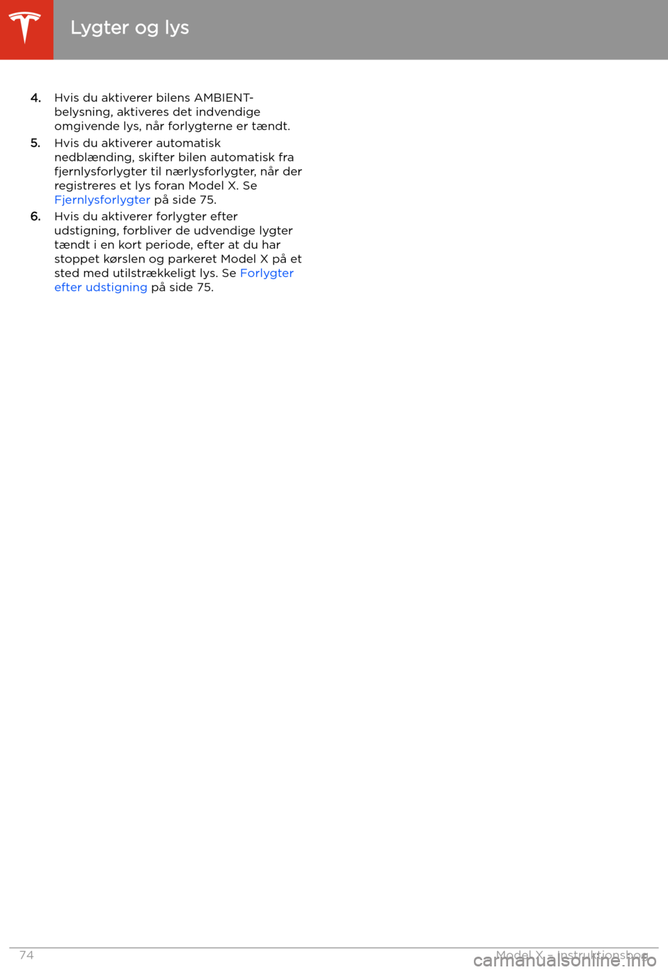 TESLA MODEL X 2020 Instruktionsbog (in Danish) 4.Hvis du aktiverer bilens AMBIENT-
belysning, aktiveres det indvendige
omgivende lys, n TESLA MODEL X 2020 Instruktionsbog (in Danish) 4.Hvis du aktiverer bilens AMBIENT-
belysning, aktiveres det indvendige
omgivende lys, n