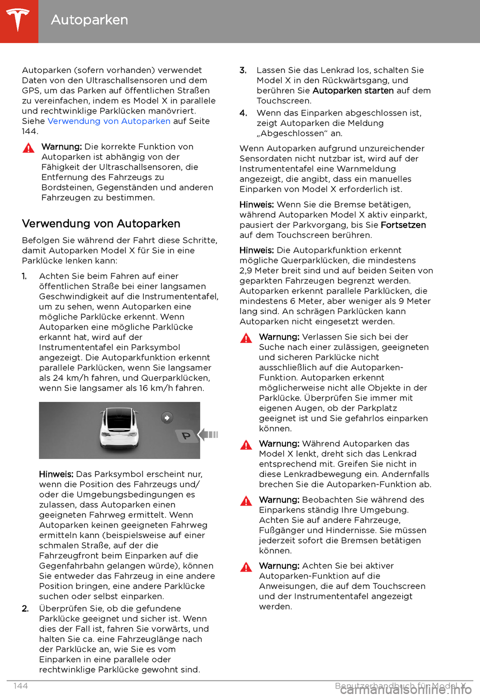 TESLA MODEL X 2020 Betriebsanleitung (in German) Autoparken
Autoparken (sofern vorhanden) verwendet
Daten von den Ultraschallsensoren und dem
GPS, um das Parken auf TESLA MODEL X 2020 Betriebsanleitung (in German) Autoparken
Autoparken (sofern vorhanden) verwendet
Daten von den Ultraschallsensoren und dem
GPS, um das Parken auf